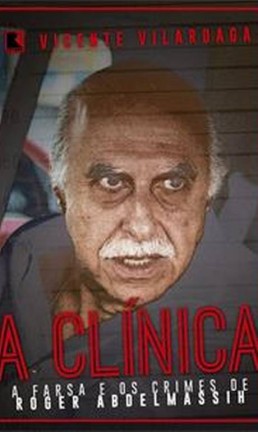 Capa de 'A clínica - A farsa e os crimes de Roger Abdelmassih', de Vicente Vilardaga Foto: Divulgação