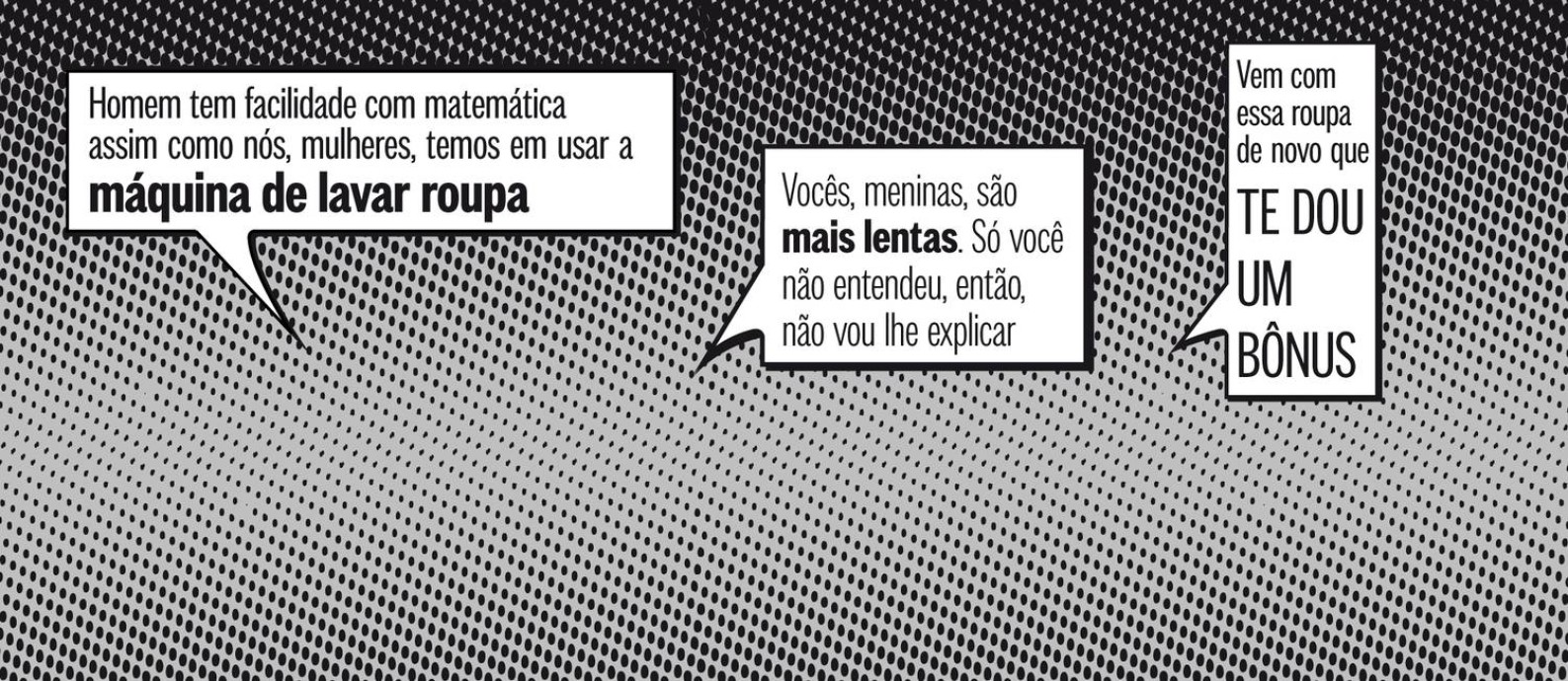 Frases ditas por professores a alunas, numa campanha do Instituto de Física, da Universidade Federal do Rio Grande do Sul Foto: O Globo