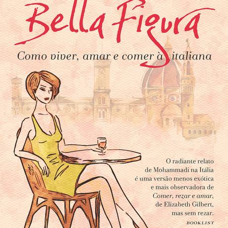 ‘Bella figura’ , de Kamin Mohammadi (Editora Rocco) Foto: Divulgação