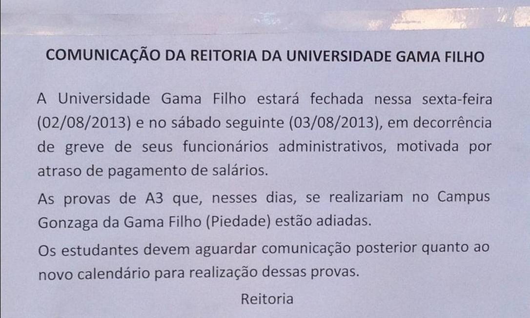 
Comunicado exposto nesta sexta no campus da Universidade Gama Filho informa o adiamento de provas por conta de uma greve de funcionários
Foto: Reprodução